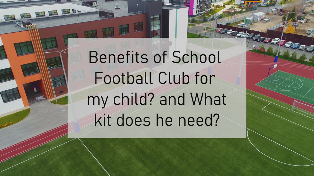Benefits of School Football Club for my child? and What kit does he need to get started?