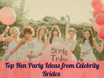 Top Hen Party Ideas from Celebrity Brides You Can Learn From