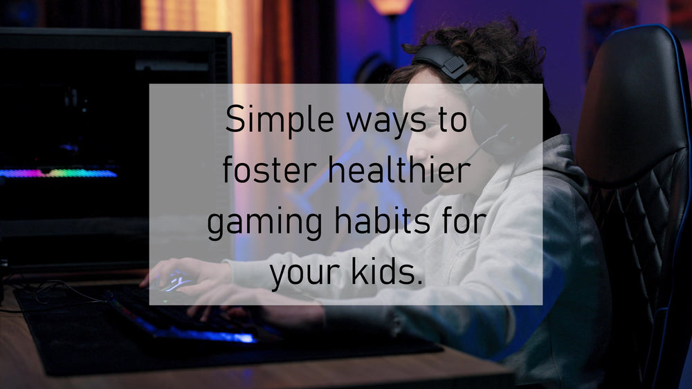 Simple Ways to Foster Healthier Gaming Habits for Your Kids