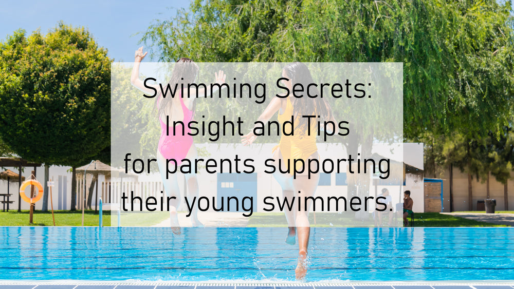 Swimming Secrets: Insights and Tips for Parents Supporting Their Young Swimmers
