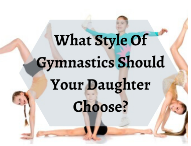 What Style Of Gymnastics Should Your Daughter Choose?